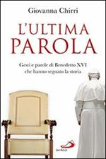 L'ultima parola. Gesti e parole di Benedetto XVI che hanno segnato la storia