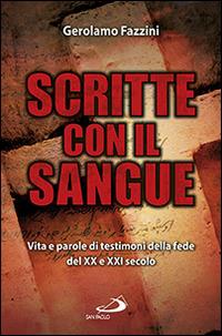 Scritte con il sangue. Vita e parole di testimoni della fede del XX e XXI secolo - Gerolamo Fazzini - copertina