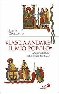 «Lascia andare il mio popolo». Riflessioni bibliche sul cammino dell'Esodo - Bruna Costacurta - copertina