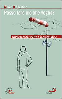 Posso fare ciò che voglio? Adolescenti, scelte e inquietudine - Marco D'Agostino - copertina