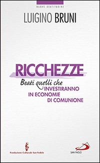 Ricchezze. Beati quelli che investiranno in economie di comunione - Luigino Bruni - copertina