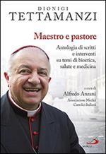 Maestro e pastore. Antologia di scritti e interventi su temi di bioetica, salute e medicina