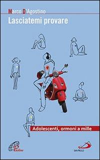 Lasciatemi provare. Adolescenti, ormoni a mille - Marco D'Agostino - copertina