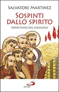 Sospinti dallo spirito. Ripartiamo dal Cenacolo - Salvatore Martinez - copertina