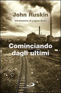 Cominciando dagli ultimi - John Ruskin - copertina