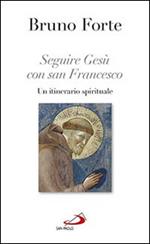 Seguire Gesù con san Francesco. Un itinerario spirituale