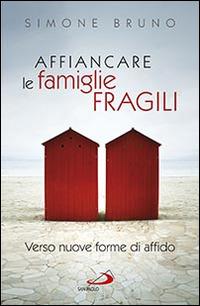 Affiancare le famiglie fragili. Verso nuove forme di affido - Simone Bruno - copertina