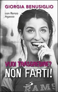 Vuoi trasgredire? Non farti! - Giorgia Benusiglio,Renzo Agasso - copertina