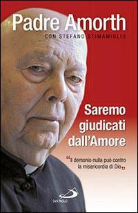 Saremo giudicati dall'amore. Il demonio nulla può contro la misericordia di Dio - Gabriele Amorth,Stefano Stimamiglio - copertina