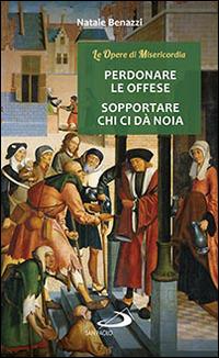 Perdonare le offese, sopportare chi ci da noia - Natale Benazzi - copertina