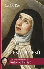 Teresa di Gesù. Vita, messaggio e attualità della Santa di Avila