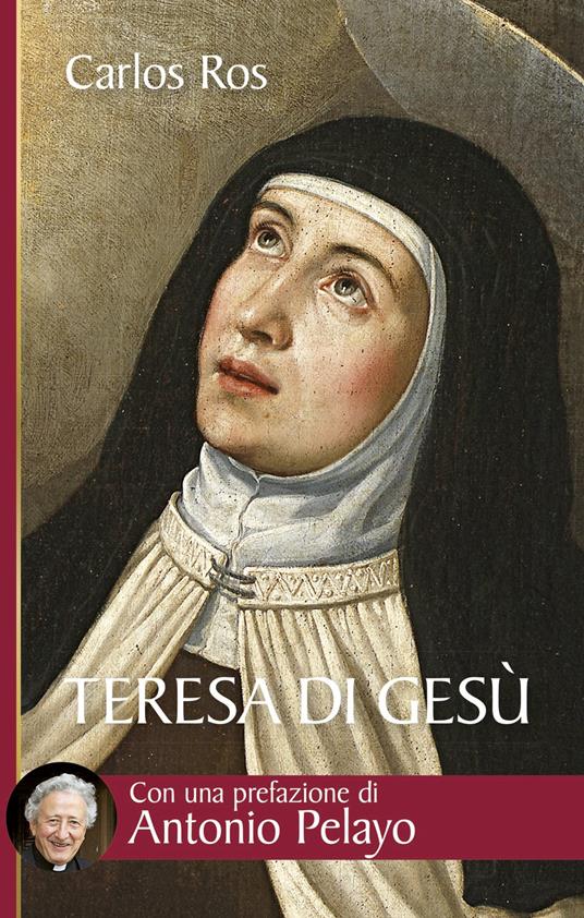 Teresa di Gesù. Vita, messaggio e attualità della Santa di Avila - Carlos Ros - copertina