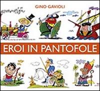 Eroi in pantofole - Angelo Pisani,Lucio Tomaz - copertina