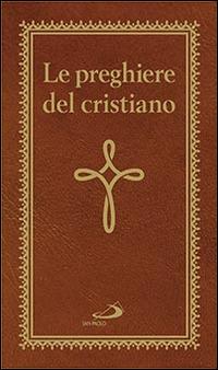 Le preghiere del cristiano. Massime eterne. Messa, rosario, Via Crucis, salmi, preghiere e pie invocazioni - copertina