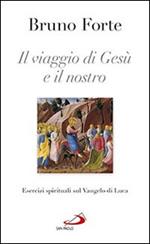 Il viaggio di Gesù e il nostro. Esercizi spirituali sul Vangelo di Luca