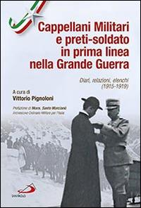 Cappellani militari e preti-soldato in prima linea nella Grande Guerra. Diari, relazioni, elenchi (1915-1919) - copertina