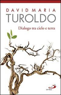 Dialogo tra cielo e terra. Omelie scelte 1990-1992. Con l'Ultimo saluto del cardinal Martini - David Maria Turoldo - copertina