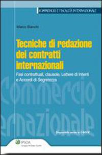 Tecniche di redazione dei contratti internazionali. Fasi contrattuali, clausole, lettere di intenti e accordi di segretezza - Marco Bianchi - copertina