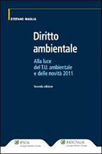 Diritto ambientale. Alla luce del T.U. ambientale e delle novità 2011 - Stefano Maglia - copertina