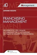 Franchising management. Un approccio per l'analisi, la formulazione e l'attuazione del piano di sviluppo in franchising