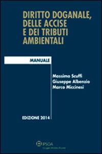 Diritto doganale, delle accise e dei tributi ambientali - Massimo Scuffi,Giuseppe Albenzio,Marco Miccinesi - copertina