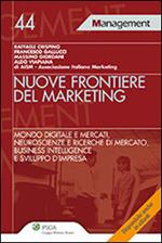 Nuove frontiere del marketing. Mondo digitale e mercati, neuroscienze e ricerche di mercato, business intelligence e sviluppo d'impresa