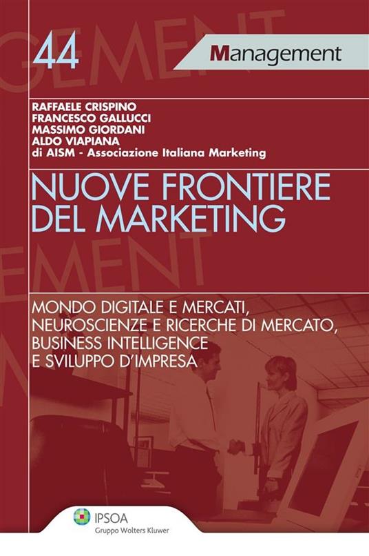 Nuove frontiere del marketing. Mondo digitale e mercati, neuroscienze e ricerche di mercato, business intelligence e sviluppo d'impresa - Raffaele Crispino,Francesco Gallucci,Massimo Giordani - ebook