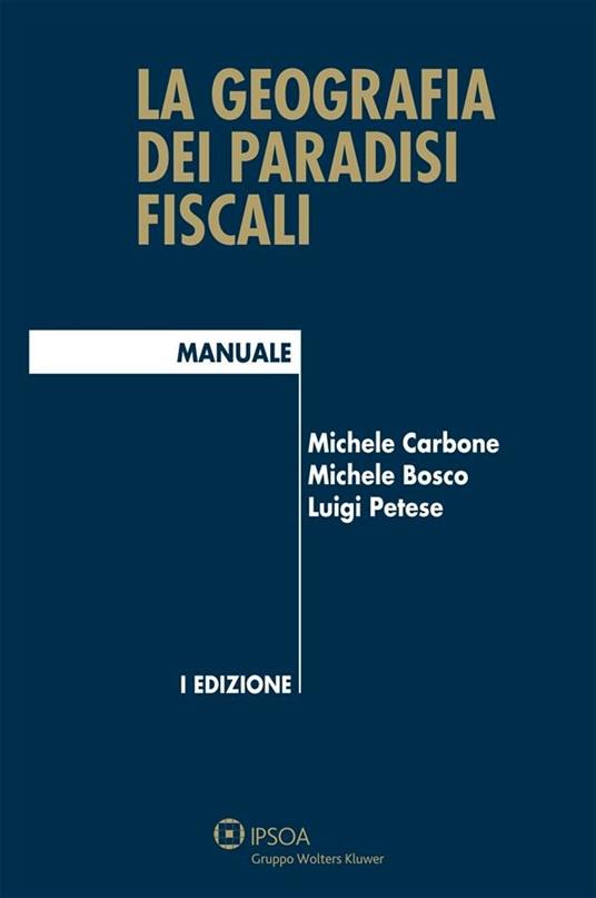 La geografia dei paradisi fiscali - Michele Bosco,Michele Carbone,Luigi Petese - ebook