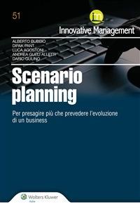 Scenario planning. Per presagire più che prevedere l'evoluzione di un business - Luca Agostoni,Alberto Bubbio,Andrea Gueli Alletti,Dario Gulino - ebook