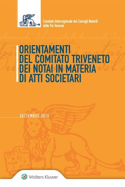 Orientamenti del Comitato Triveneto dei Notai in materia di atti societari - Comitato inter. Consigli Notarili delle Tre Venezi - ebook