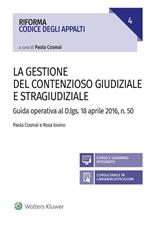 La gestione del contenzioso giudiziale e stragiudiziale. Guida operativa al D.Lgs. 18 aprile 2106, n. 50. Con aggiornamento online