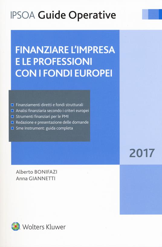 Finanziare l'impresa e le professioni con i fondi europei 2017. Con Contenuto digitale per download e accesso on line - Alberto Bonifazi,Anna Giannetti - copertina