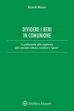 Dividere i beni in comunione. Le problematiche dello scioglimento delle comunioni ordinarie, ereditarie e «speciali»