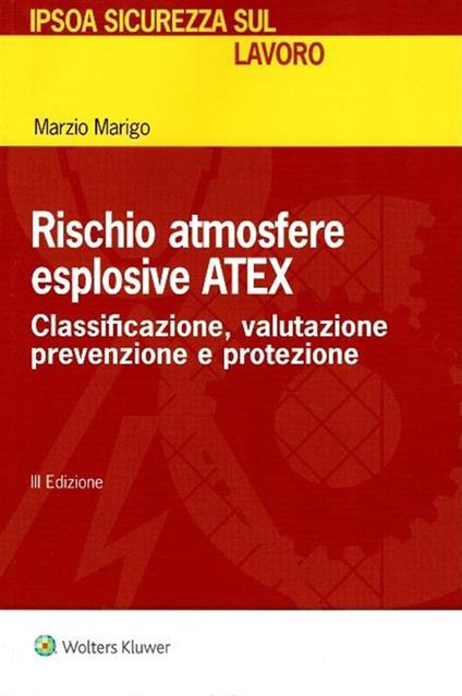 Rischio atmosfere esplosive ATEX. Classificazione, valutazione prevenzione e protezione - Marzio Marigo - copertina