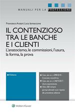 Il contenzioso tra le banche e i clienti. L'anatocismo, le commissioni, l'usura, la forma, la prova