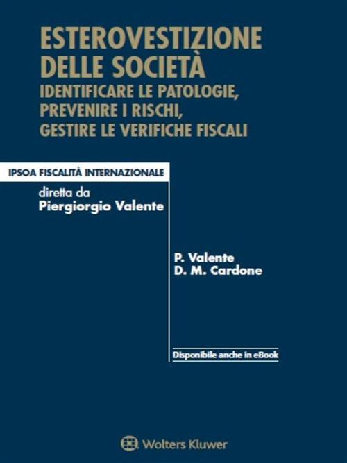 Esterovestizione delle società. Identificare le patologie, prevenire i rischi, gestire le verifiche fiscali - Piergiorgio Valente,Danilo M. Cardone - copertina