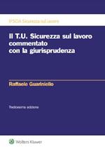 Il T.U. sicurezza sul lavoro commentato con la giurisprudenza