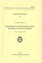 Filellenismo e tradizionalismo a Roma nei primi due secoli dell'impero. Atti del Convegno internazionale (Roma, 27-28 aprile 1995)