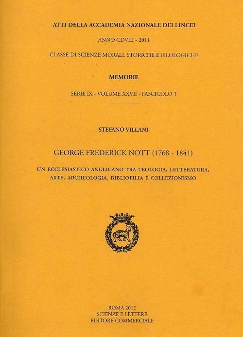 George Frederick Nott (1768-1841). Un ecclesiastico anglicano tra teologia, letteratura, arte, archeologia, bibliofilia e collezionismo. Atti - Stefano Villani - copertina