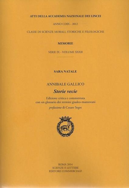 Atti dell'Accademia Nazionale dei Lincei. Serie IX. Memorie di scienze morali, storiche e filosofiche. Ediz. critica. Vol. 32: Annibale Gallico. Storie vecie. - Sara Natale - copertina