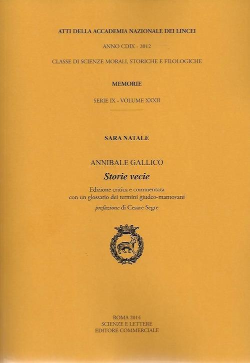 Atti dell'Accademia Nazionale dei Lincei. Serie IX. Memorie di scienze morali, storiche e filosofiche. Ediz. critica. Vol. 32: Annibale Gallico. Storie vecie. - Sara Natale - copertina