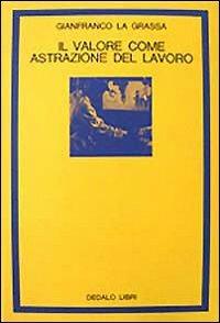 Il valore come astrazione del lavoro - Gianfranco La Grassa - copertina