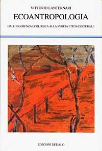 Ecoantropologia. Dall'ingerenza ecologica alla svolta etico-culturale - Vittorio Lanternari - copertina