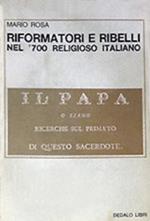 Riformatori e ribelli nel Settecento religioso italiano