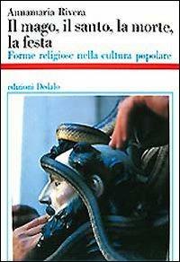 Il mago, il santo, la morte, la festa. Forme religiose nella cultura popolare - Annamaria Rivera - copertina