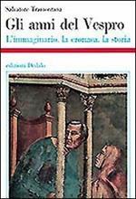 Gli anni del Vespro. L'immaginario, la cronaca, la storia