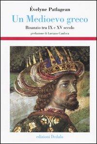 Un Medioevo greco. Bisanzio tra IX e XV secolo - Évelyne Patlagean - copertina