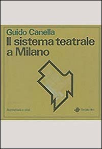 Il sistema teatrale a Milano - Guido Canella - Libro - edizioni Dedalo -  Architettura e città | laFeltrinelli