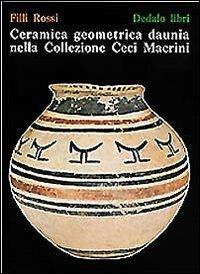 Ceramica geometrica daunia nella Collezione Macrini Ceci - Filli Rossi - copertina