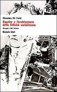 Fourier e l'architettura della felicità socializzata - Massimo Di Forti - copertina